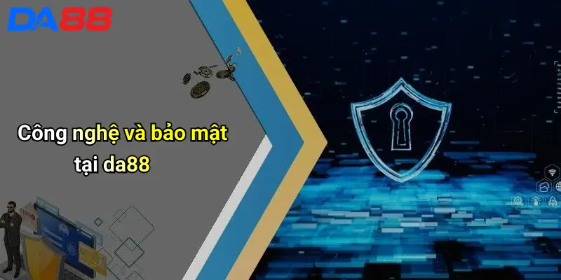 Công nghệ và bảo mật tại da88
